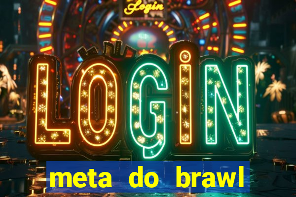 meta do brawl stars 2024